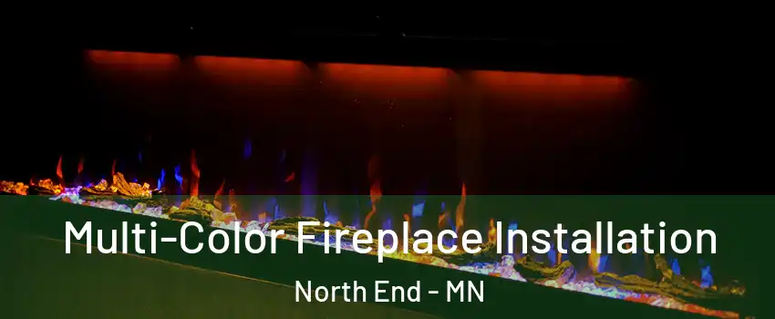 Multi-Color Fireplace Installation North End - MN