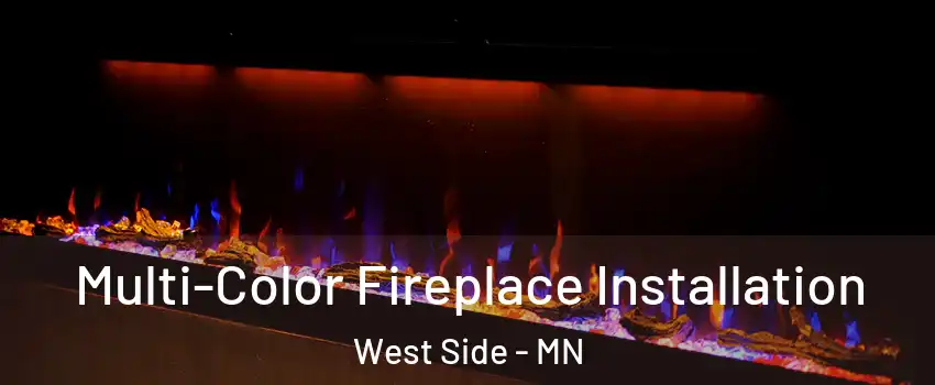 Multi-Color Fireplace Installation West Side - MN