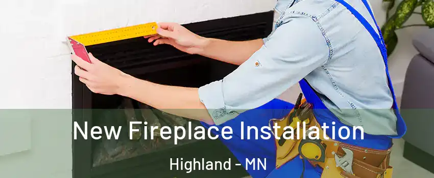 New Fireplace Installation Highland - MN