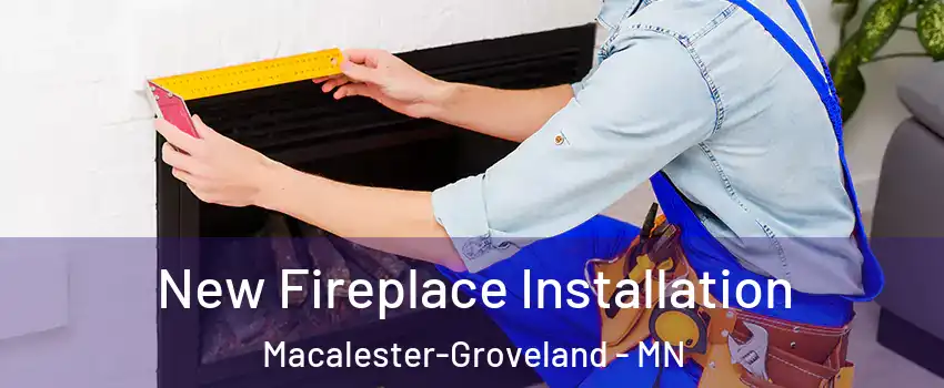 New Fireplace Installation Macalester-Groveland - MN