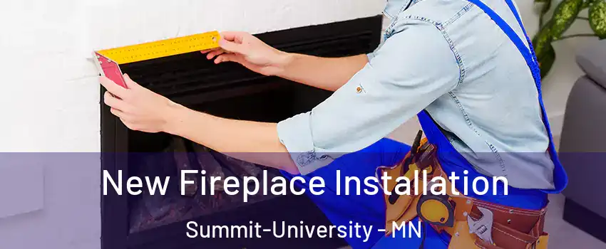 New Fireplace Installation Summit-University - MN