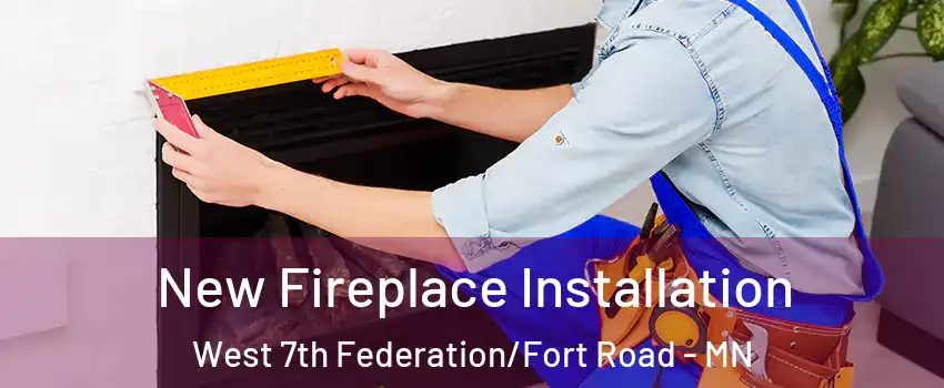 New Fireplace Installation West 7th Federation/Fort Road - MN