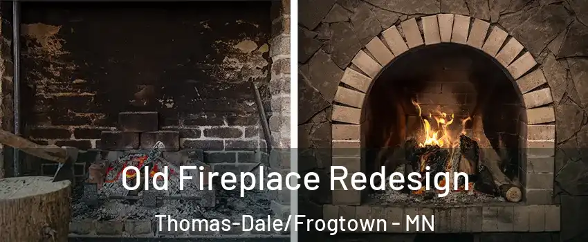 Old Fireplace Redesign Thomas-Dale/Frogtown - MN
