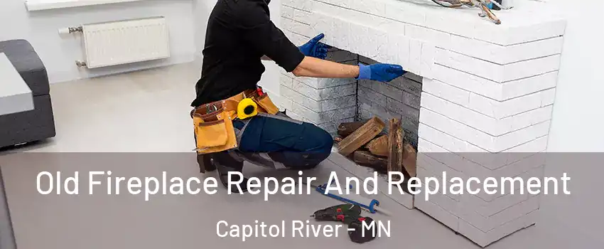 Old Fireplace Repair And Replacement Capitol River - MN