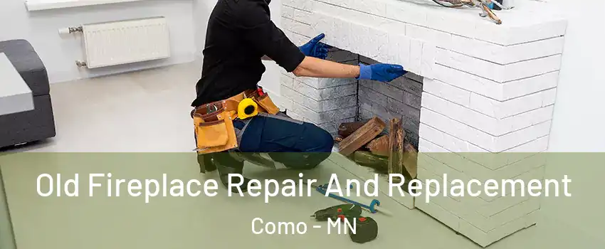 Old Fireplace Repair And Replacement Como - MN