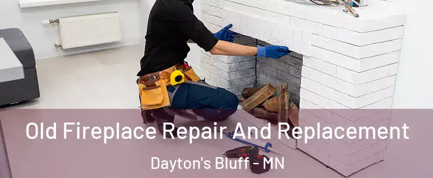Old Fireplace Repair And Replacement Dayton's Bluff - MN