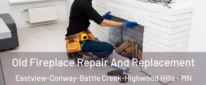 Old Fireplace Repair And Replacement Eastview-Conway-Battle Creek-Highwood Hills - MN