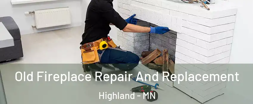 Old Fireplace Repair And Replacement Highland - MN