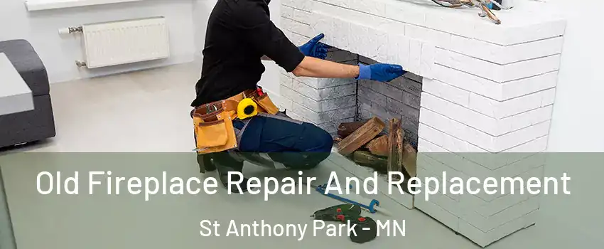 Old Fireplace Repair And Replacement St Anthony Park - MN