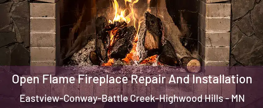 Open Flame Fireplace Repair And Installation Eastview-Conway-Battle Creek-Highwood Hills - MN