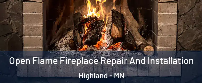 Open Flame Fireplace Repair And Installation Highland - MN
