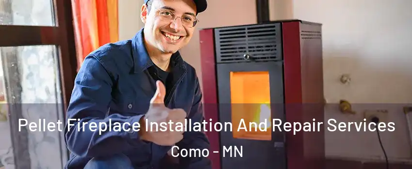 Pellet Fireplace Installation And Repair Services Como - MN