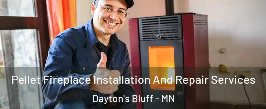 Pellet Fireplace Installation And Repair Services Dayton's Bluff - MN