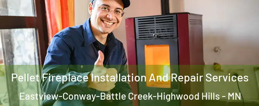 Pellet Fireplace Installation And Repair Services Eastview-Conway-Battle Creek-Highwood Hills - MN