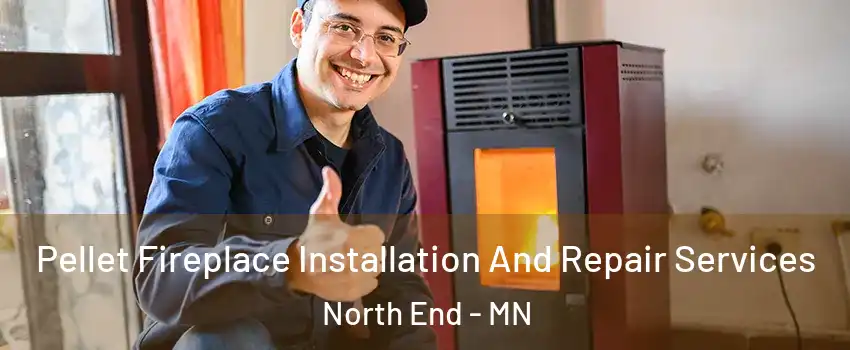 Pellet Fireplace Installation And Repair Services North End - MN