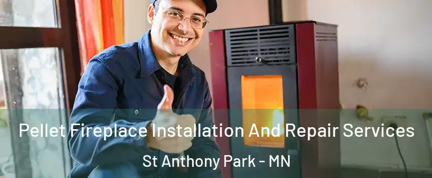 Pellet Fireplace Installation And Repair Services St Anthony Park - MN