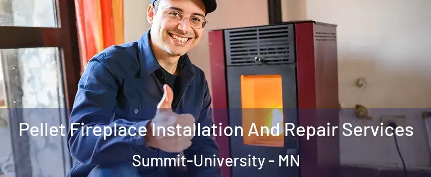 Pellet Fireplace Installation And Repair Services Summit-University - MN