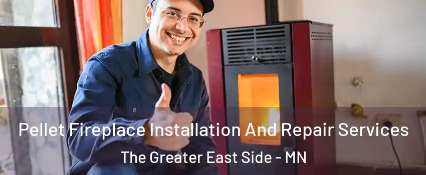 Pellet Fireplace Installation And Repair Services The Greater East Side - MN