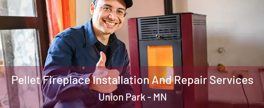Pellet Fireplace Installation And Repair Services Union Park - MN