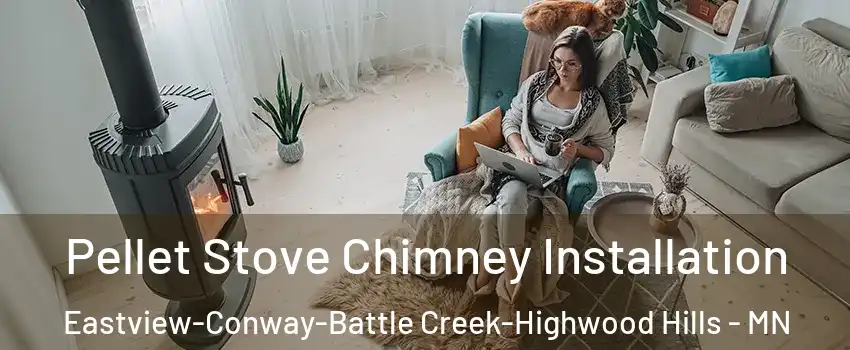 Pellet Stove Chimney Installation Eastview-Conway-Battle Creek-Highwood Hills - MN