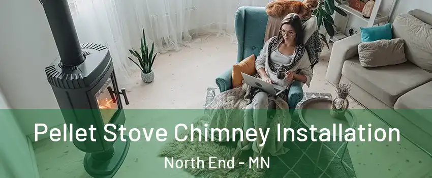 Pellet Stove Chimney Installation North End - MN