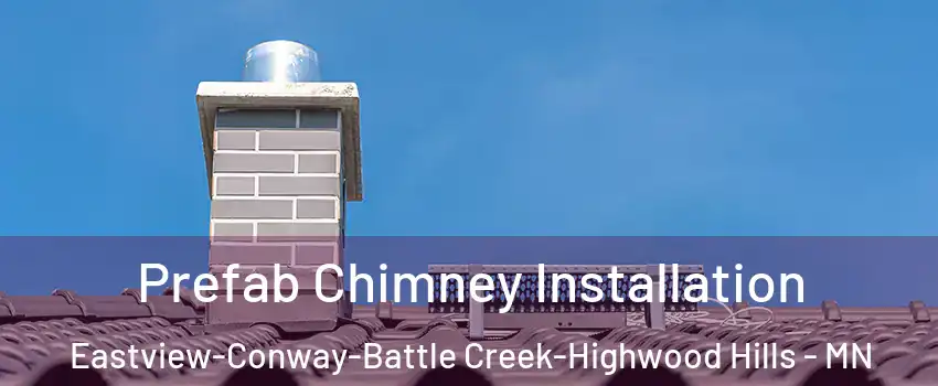 Prefab Chimney Installation Eastview-Conway-Battle Creek-Highwood Hills - MN