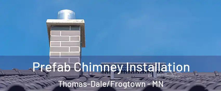 Prefab Chimney Installation Thomas-Dale/Frogtown - MN