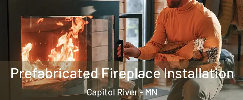 Prefabricated Fireplace Installation Capitol River - MN