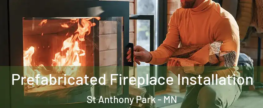 Prefabricated Fireplace Installation St Anthony Park - MN