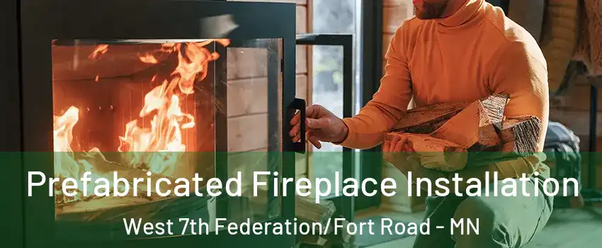 Prefabricated Fireplace Installation West 7th Federation/Fort Road - MN