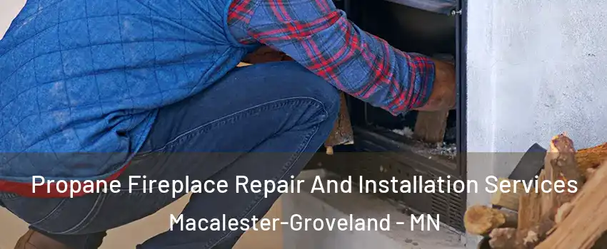 Propane Fireplace Repair And Installation Services Macalester-Groveland - MN