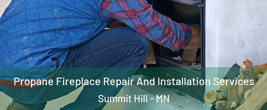 Propane Fireplace Repair And Installation Services Summit Hill - MN