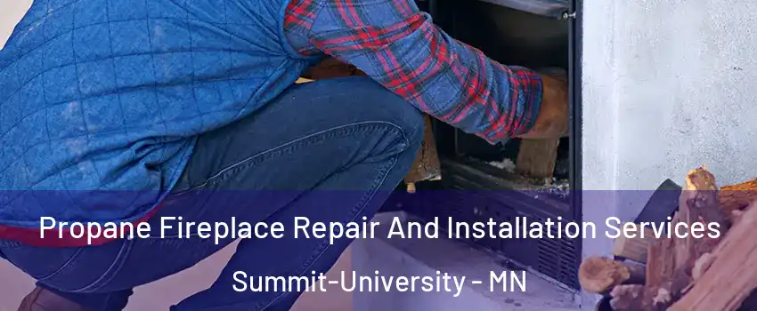 Propane Fireplace Repair And Installation Services Summit-University - MN