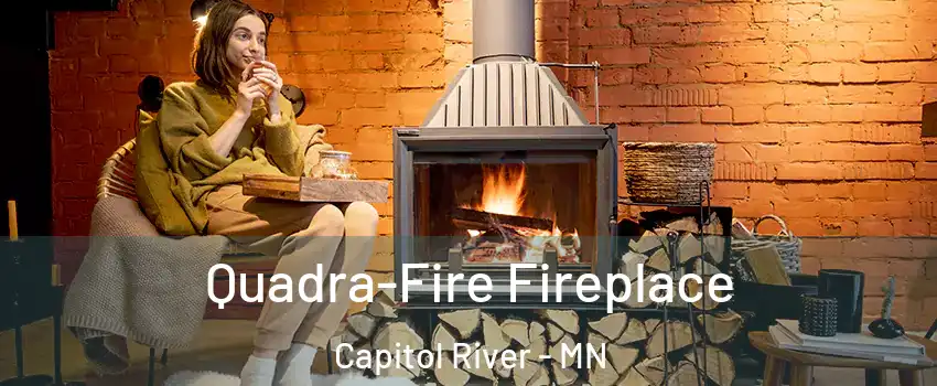 Quadra-Fire Fireplace Capitol River - MN