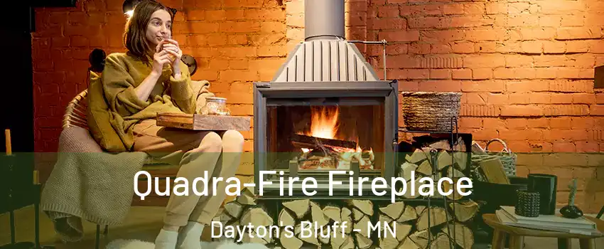 Quadra-Fire Fireplace Dayton's Bluff - MN