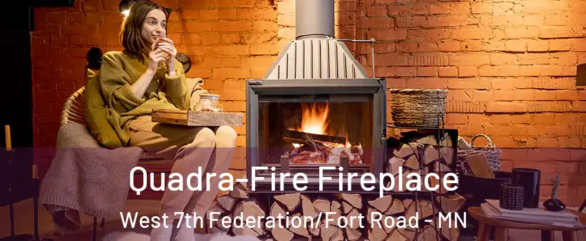 Quadra-Fire Fireplace West 7th Federation/Fort Road - MN