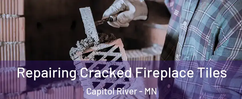 Repairing Cracked Fireplace Tiles Capitol River - MN