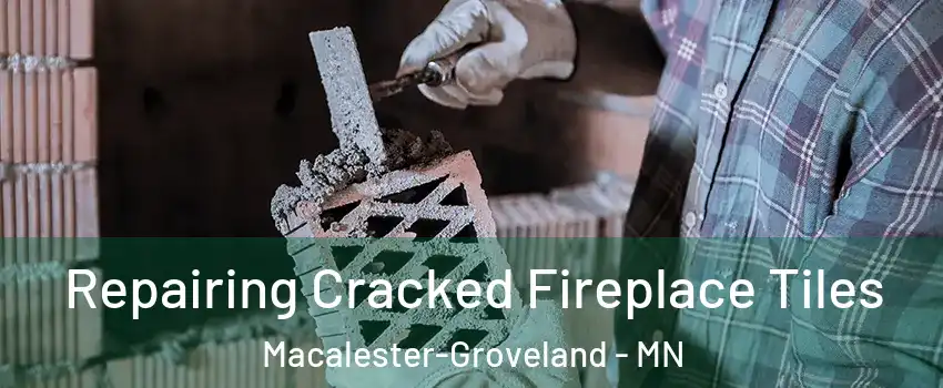 Repairing Cracked Fireplace Tiles Macalester-Groveland - MN