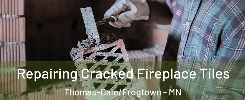 Repairing Cracked Fireplace Tiles Thomas-Dale/Frogtown - MN