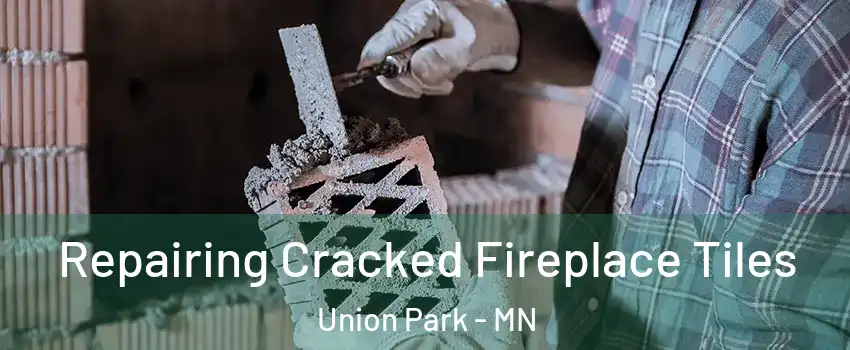 Repairing Cracked Fireplace Tiles Union Park - MN