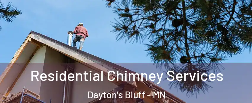 Residential Chimney Services Dayton's Bluff - MN
