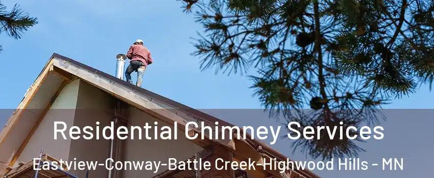 Residential Chimney Services Eastview-Conway-Battle Creek-Highwood Hills - MN