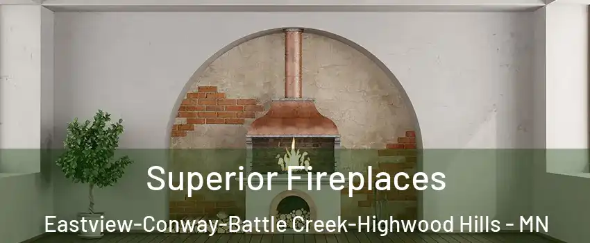Superior Fireplaces Eastview-Conway-Battle Creek-Highwood Hills - MN