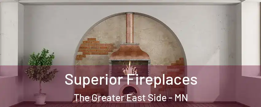 Superior Fireplaces The Greater East Side - MN