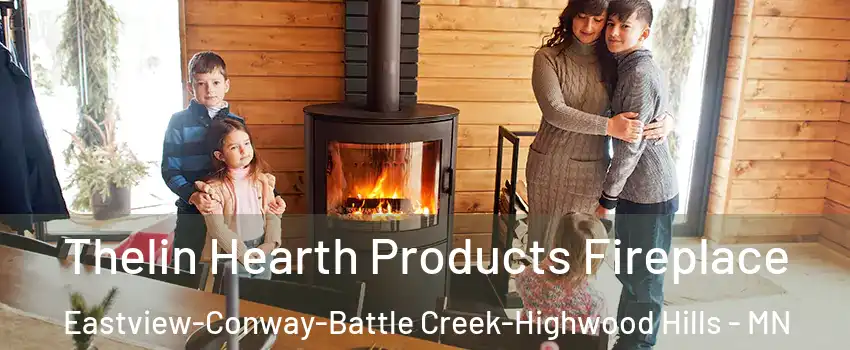 Thelin Hearth Products Fireplace Eastview-Conway-Battle Creek-Highwood Hills - MN