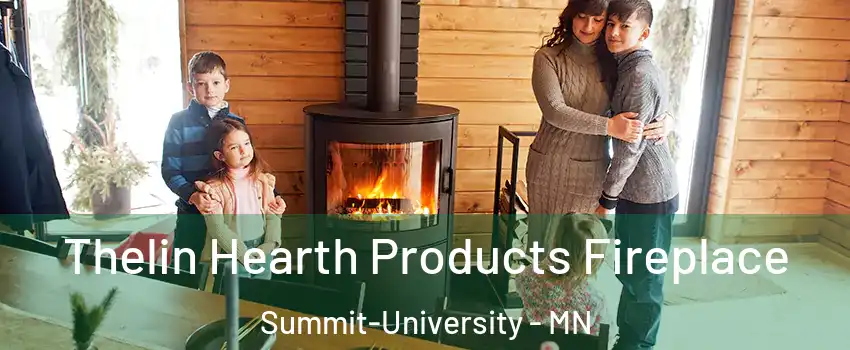 Thelin Hearth Products Fireplace Summit-University - MN