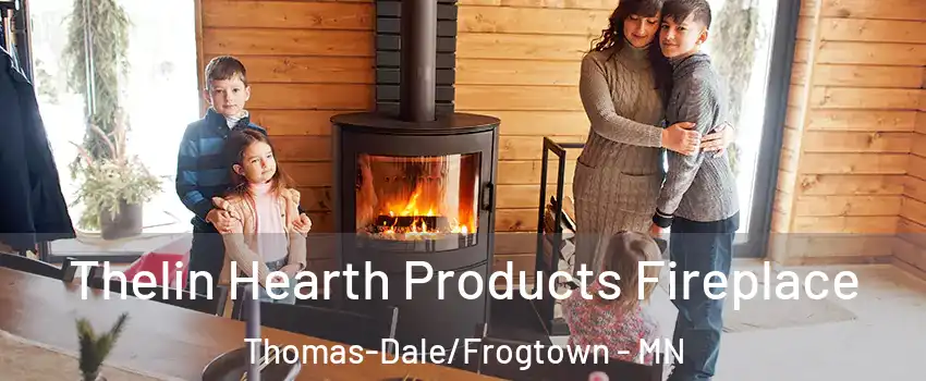 Thelin Hearth Products Fireplace Thomas-Dale/Frogtown - MN