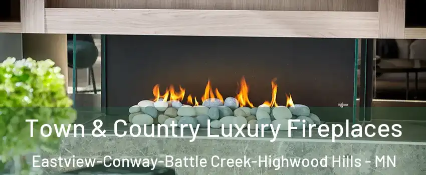 Town & Country Luxury Fireplaces Eastview-Conway-Battle Creek-Highwood Hills - MN