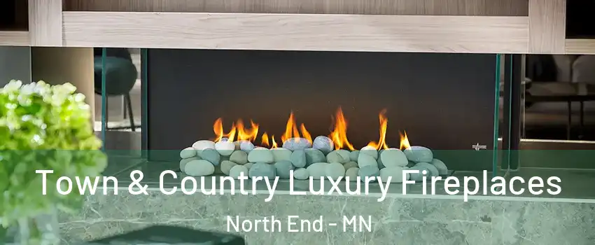 Town & Country Luxury Fireplaces North End - MN
