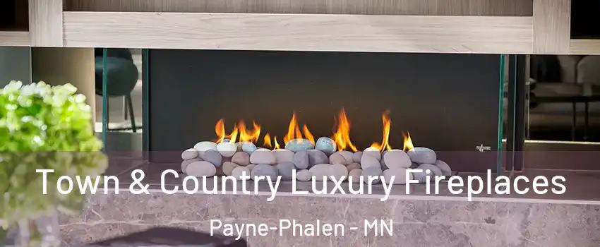 Town & Country Luxury Fireplaces Payne-Phalen - MN